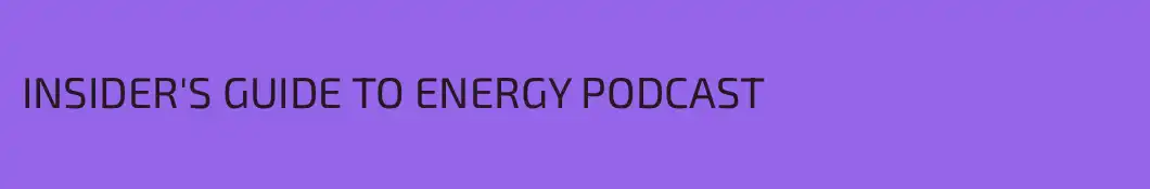 INSIDER'S GUIDE TO ENERGY PODCAST 